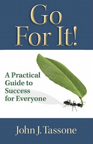 Kniha Go for It!: A Practical Guide to Success for Everyone John J. Tassone