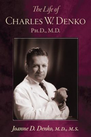 Buch The Life of Charles W. Denko, PH.D, M.D. Joanne Denko