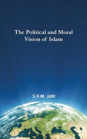 Carte The Political and Moral Vision of Islam Syed Husain Mohammad Jafri