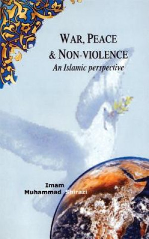 Livre War, Peace, and Non-Violence: An Islamic Perspective Muhammad Shirazi