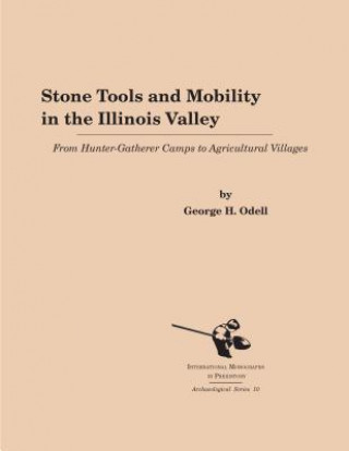 Kniha Stone Tools and Mobility in the Illinois Valley George H. Odell