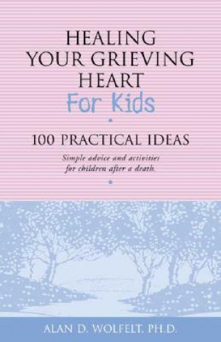 Könyv Healing Your Grieving Heart for Kids Alan D. Wolfelt