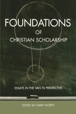 Könyv Foundations of Christian Scholarship Gary North