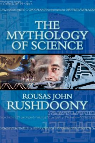 Kniha The Mythology of Science Rousas John Rushdoony