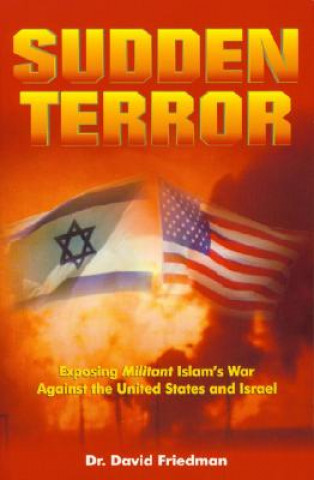 Carte Sudden Terror: Exposing Militant Islam's War Against the United States and Israel David Friedman