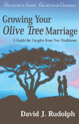 Carte Growing Your Olive Tree Marriage: A Guide for Couples from Two Traditions David J. Rudolph