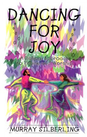Kniha Dancing for Joy: A Biblical Approach to Praise and Worship Murray Silberling