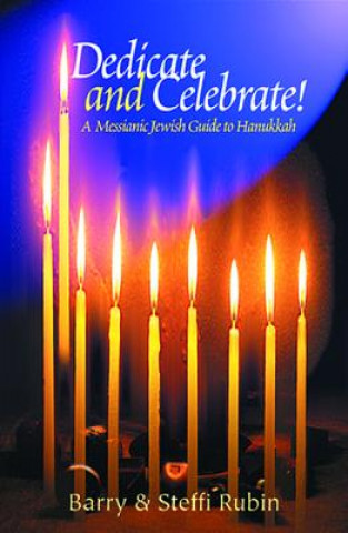 Carte Dedicate and Celebrate!: A Messianic Jewish Guide to Hanukkah Barry Rubin