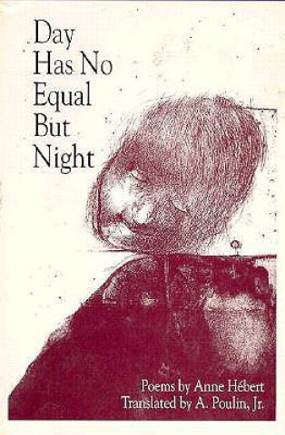 Libro Day Has No Equal But Night: Bilingual Edition Anne Hebert