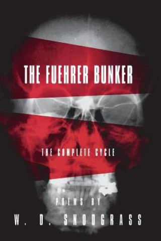 Knjiga Fuehrer Bunker: The Complete Cycle W. D. Snodgrass