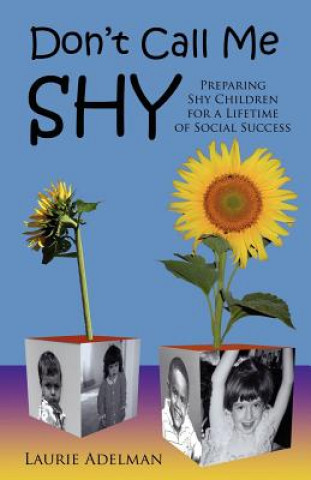 Könyv Don't Call Me Shy: Preparing Shy Children for a Lifetime of Social Success Laurie Adelman