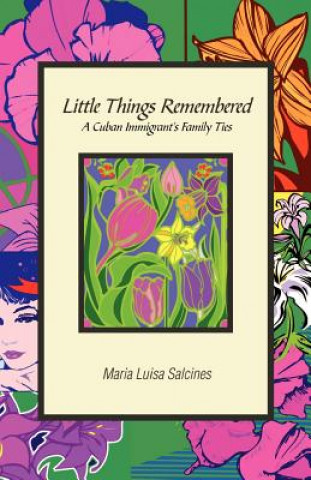 Książka Little Things Remembered: A Cuban Immigrant's Family Ties Maria Luisa Salcines