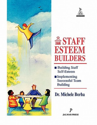 Carte Staff Esteem Builders: The Administrator's Bible for Enhancing Self-Esteem Michele Borba