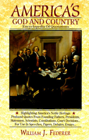 Kniha America's God and Country Encyclopedia of Quotations William J. Federer