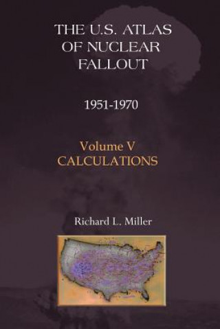 Kniha U.S. Atlas of Nuclear Fallout 1951-1970 Calculations Richard L. Miller