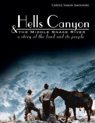 Kniha Hells Canyon and the Middle Snake River: A Story of the Land and Its People Carole Simon-Smolinski