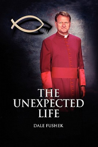 Knjiga The Unexpected Life Dale Fushek