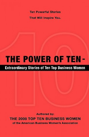 Carte The Power of Ten - Extraordinary Stories of Ten Top Business Women 2008 To The 2008 Top Ten Business Women