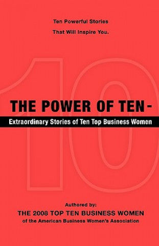 Buch The Power of Ten - Extraordinary Stories of Ten Top Business Women 2008 To The 2008 Top Ten Business Women