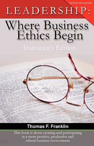 Kniha Leadership: Where Business Ethics Begin - Instructor's Edition Thomas F. Franklin