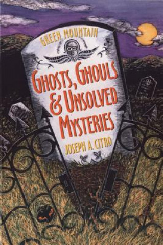 Buch Green Mountain Ghosts, Ghouls & Unsolved Mysteries Joseph A. Citro