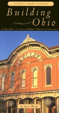 Книга Building Ohio: A Traveler's Guide to Ohio's Rural Architecture Jane Ware