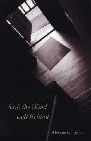 Knjiga Sails the Wind Left Behind Alessandra Lynch