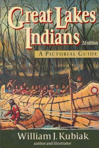 Carte Great Lakes Indians: A Pictoral Guide William J. Kubiak