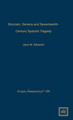 Carte Stoicism, Seneca, and Seventeenth- Century Spanish Tragedy Jane W. Albrecht