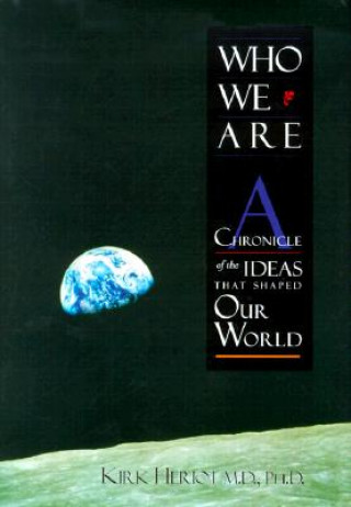 Kniha Who We Are: A Chronicle of the Ideas That Shaped Our World Kirk Heriot