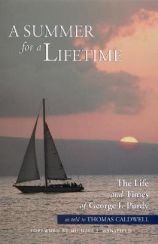 Kniha A Summer for a Lifetime: The Life and Times of George I Purdy as Told to Thomas Caldwell Thomas Caldwell