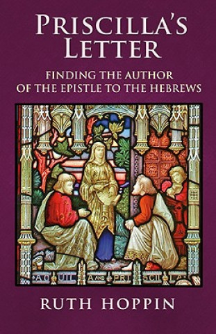 Kniha Priscilla's Letter: Finding the Author of the Epistle to the Hebrews Ruth Hoppin