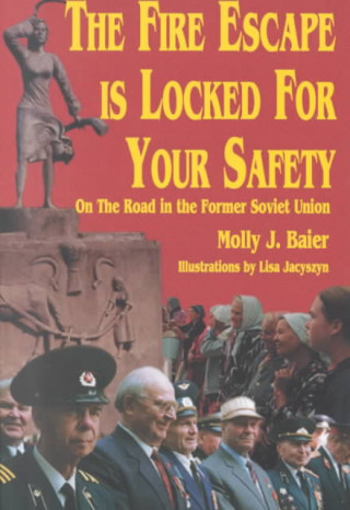 Könyv The Fire Escape is Locked for Your Safety: On the Road in the Former Soviet Union Molly J. Baier