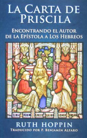 Kniha La Carta de Priscila: Encontrando El Autor de La Epistola a Los Hebreos Ruth Hoppin