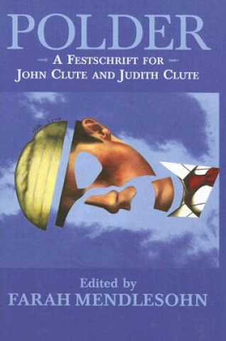 Carte Polder: A Festschrift for John Clute and Judith Clute Farah Mendlesohn