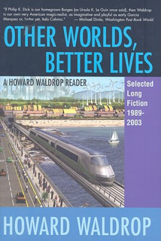 Książka Other Worlds, Better Lives: Selected Long Fiction, 1989-2003 Howard Waldrop