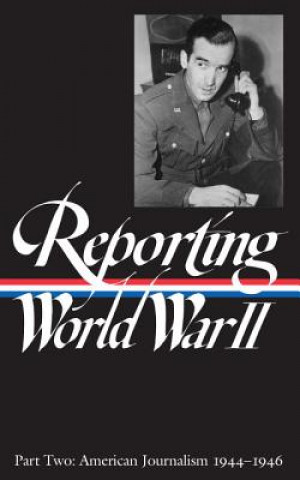 Książka Reporting World War II Vol. 2: American Journalism Of America Library
