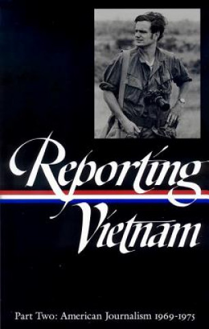 Kniha Reporting Vietnam Part Two: American Journalism 1969-1975 Library of America