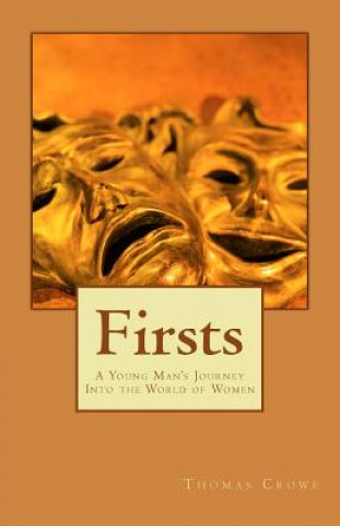 Könyv Firsts: A Young Man's Journey Into the World of Women Thomas Rain Crowe