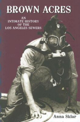 Könyv Brown Acres: An Intimate History of the Los Angeles Sewers Anna Sklar