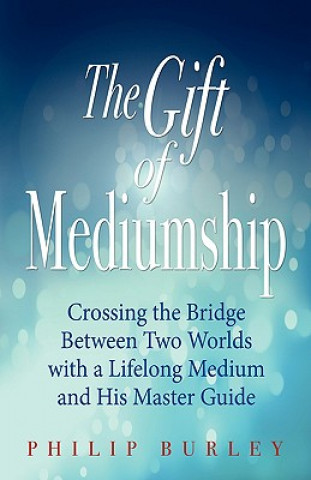 Kniha The Gift of Mediumship Philip Burley