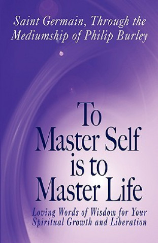 Kniha To Master Self Is to Master Life Philip Burley