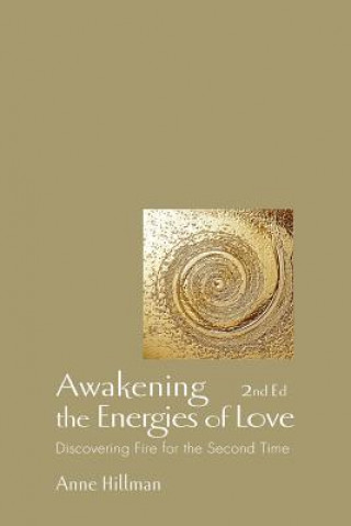 Carte Awakening the Energies of Love: Discovering Fire for the Second Time Anne Hillman