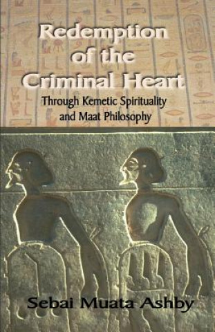 Kniha Redemption of the Criminal Heart Through Kemetic Spirituality Muata Ashby
