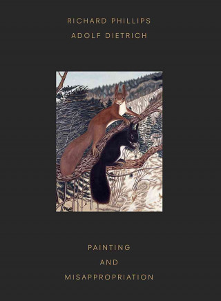 Könyv Richard Phillips Adolf Dietrich: Painting and Misappropriation Richard Phillips