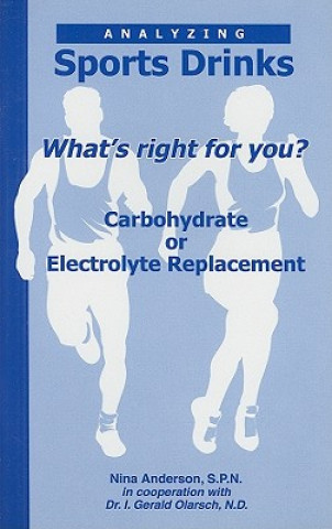 Kniha Analyzing Sports Drinks: Whats Right for You? Carbohydrate or Electrolyte Replacement? Nina Anderson