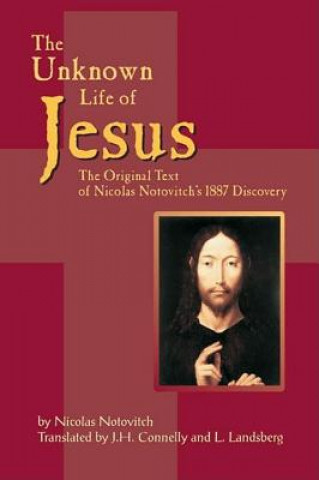 Kniha Unknown Life of Jesus: The Original Text of Nicolas Notovitch's 1887 Discovery Nicolas Notovitch