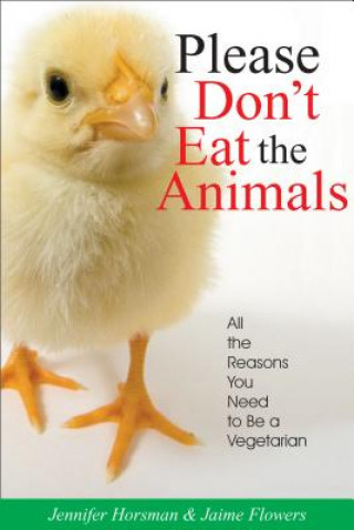 Carte Please Don't Eat the Animals: All the Reasons You Need to Be a Vegetarian Jennifer Horsman