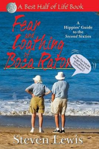 Kniha Fear and Loathing of Boca Raton: A Hippie's Guide to the Second Sixties Steven Lewis