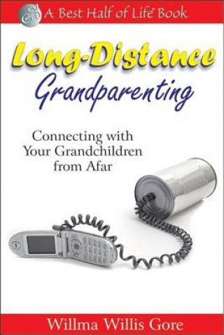 Könyv Long Distance Grandparenting: Connecting with Your Grandchildren from Afar Willma Willis Gore